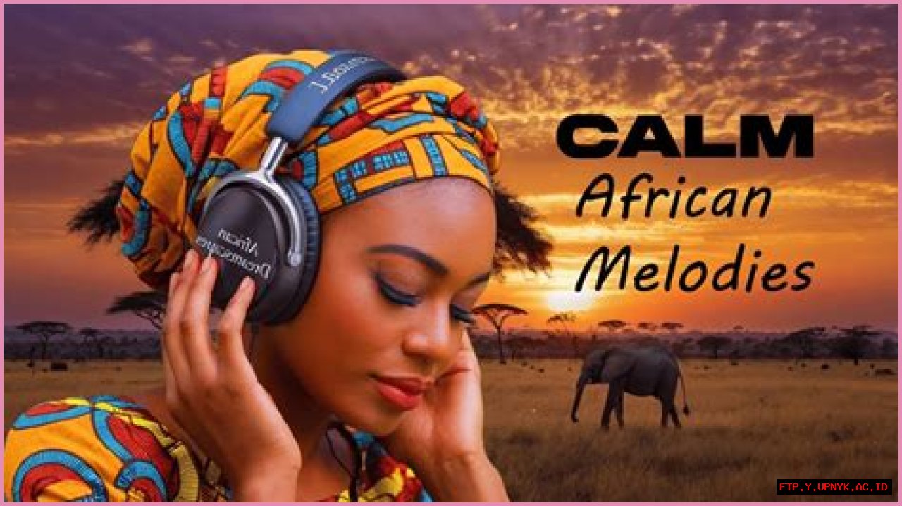 African Calming Melodies: Tranquil Tunes To Soothe Your Soul