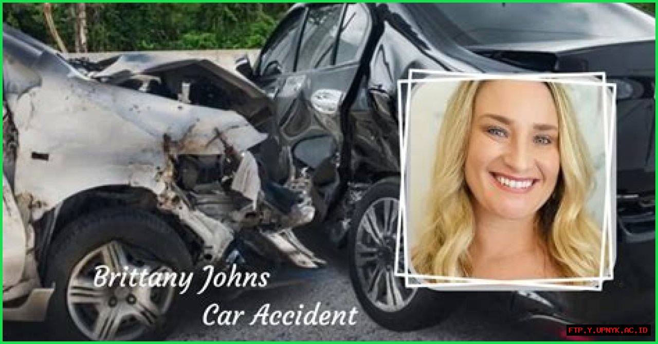 Brittany Johns' Devastating Car Accident: Aftermath And Recovery