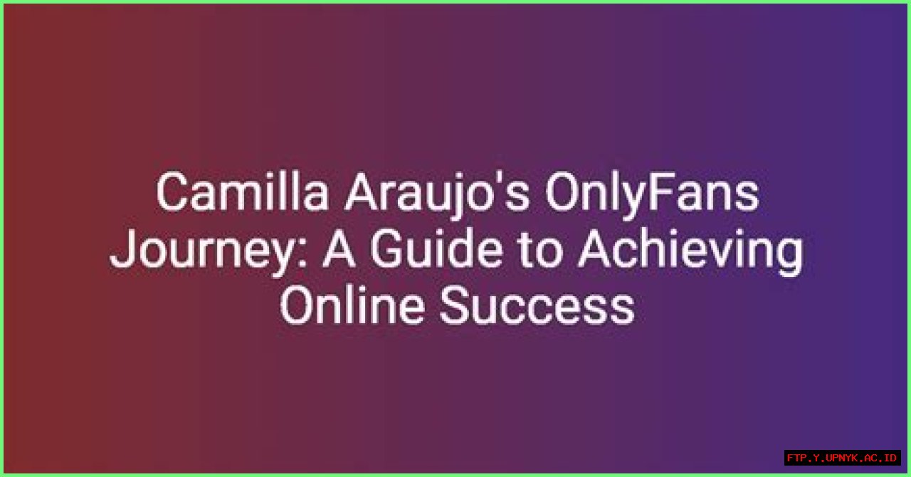 Camila Araujo's OnlyFans Leaks: A Comprehensive Guide
