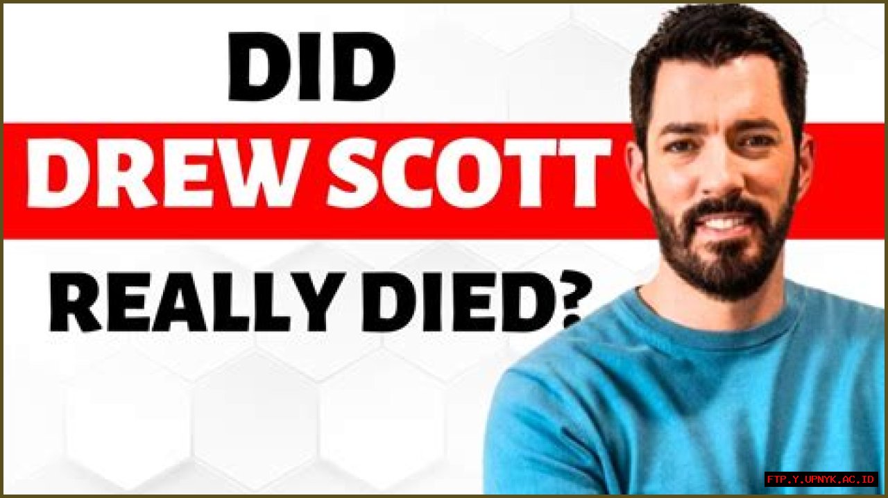 Did Drew Scott, One Half Of The Property Brothers, Pass Away?
