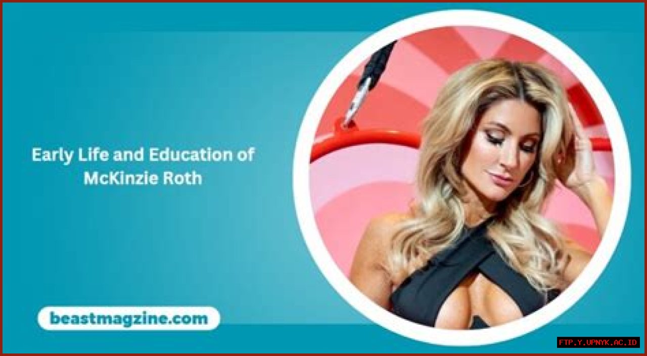 Discovering The Life And Journey Of McKinzie Roth