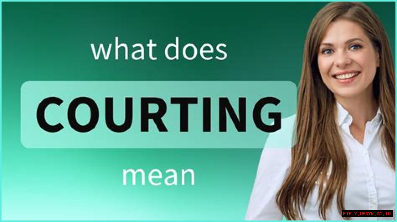 Essential Guide To Courting: Unveiling The Meaning And Its Significance