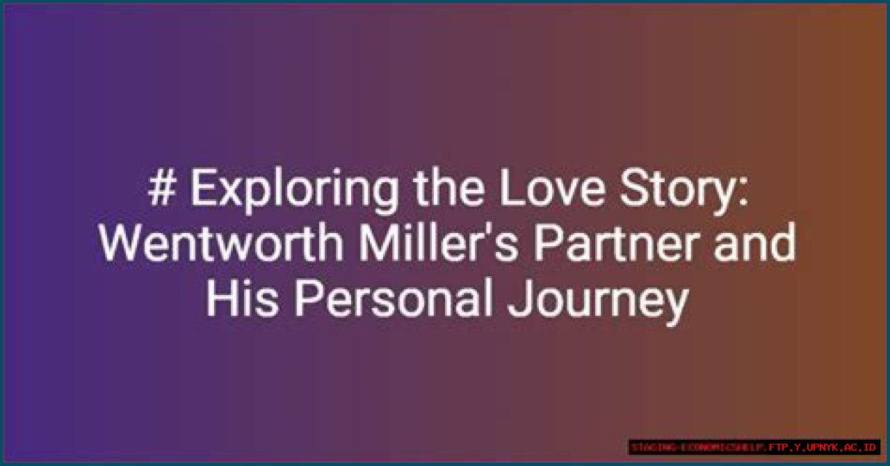 Exploring Wentworth Miller's Relationships: A Journey Through His Girlfriends