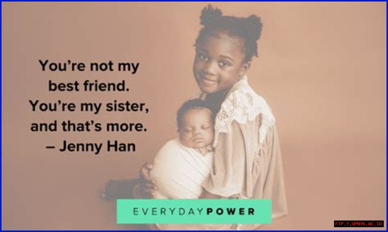 Inspiring Quotes For Your Cherished Younger Sister