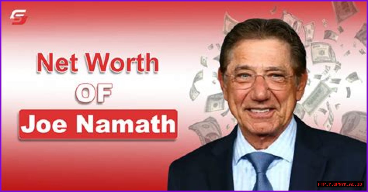 Joe Namath's Impressive Net Worth: A Deeper Look