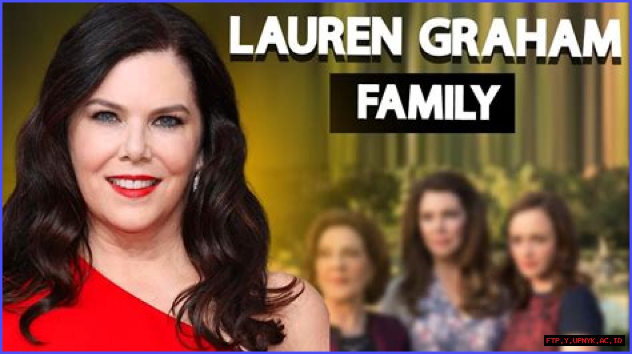 Meet Lauren Graham's Cherished Family: A Glimpse Into Her Personal Life