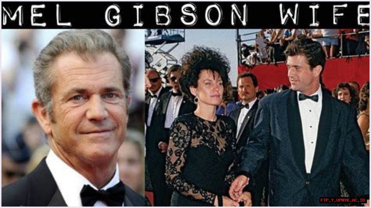 Mel Gibson's Wife: A Mysterious Enigma