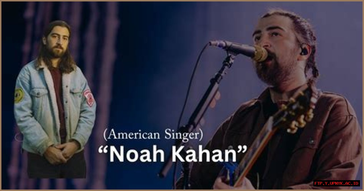 Noah Kahan And His Father's Influence On His Music