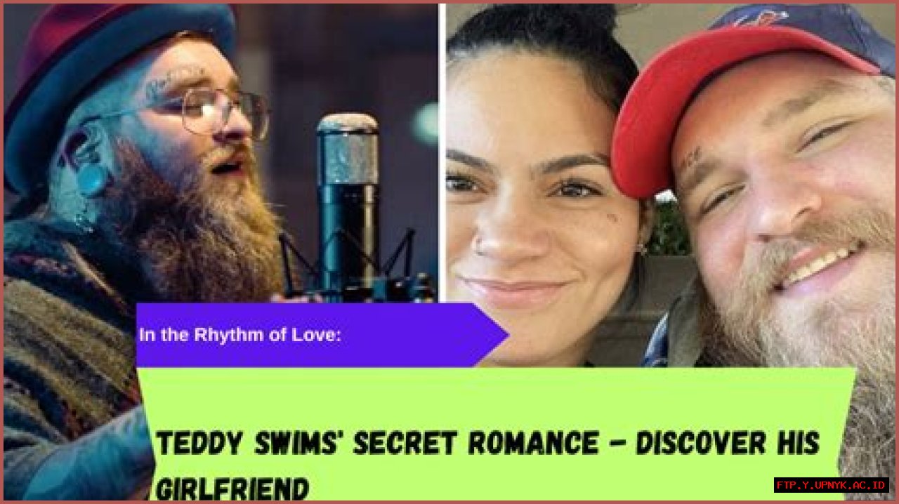Teddy Swims Girlfriend: Dive Into His Romantic Journey