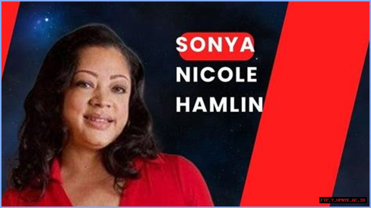 The Fascinating Life And Impact Of Sonya Nicole Hamlin