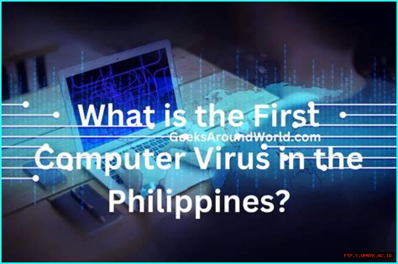 The Impact Of The First Computer Virus In The Philippines: What Could Have Happened