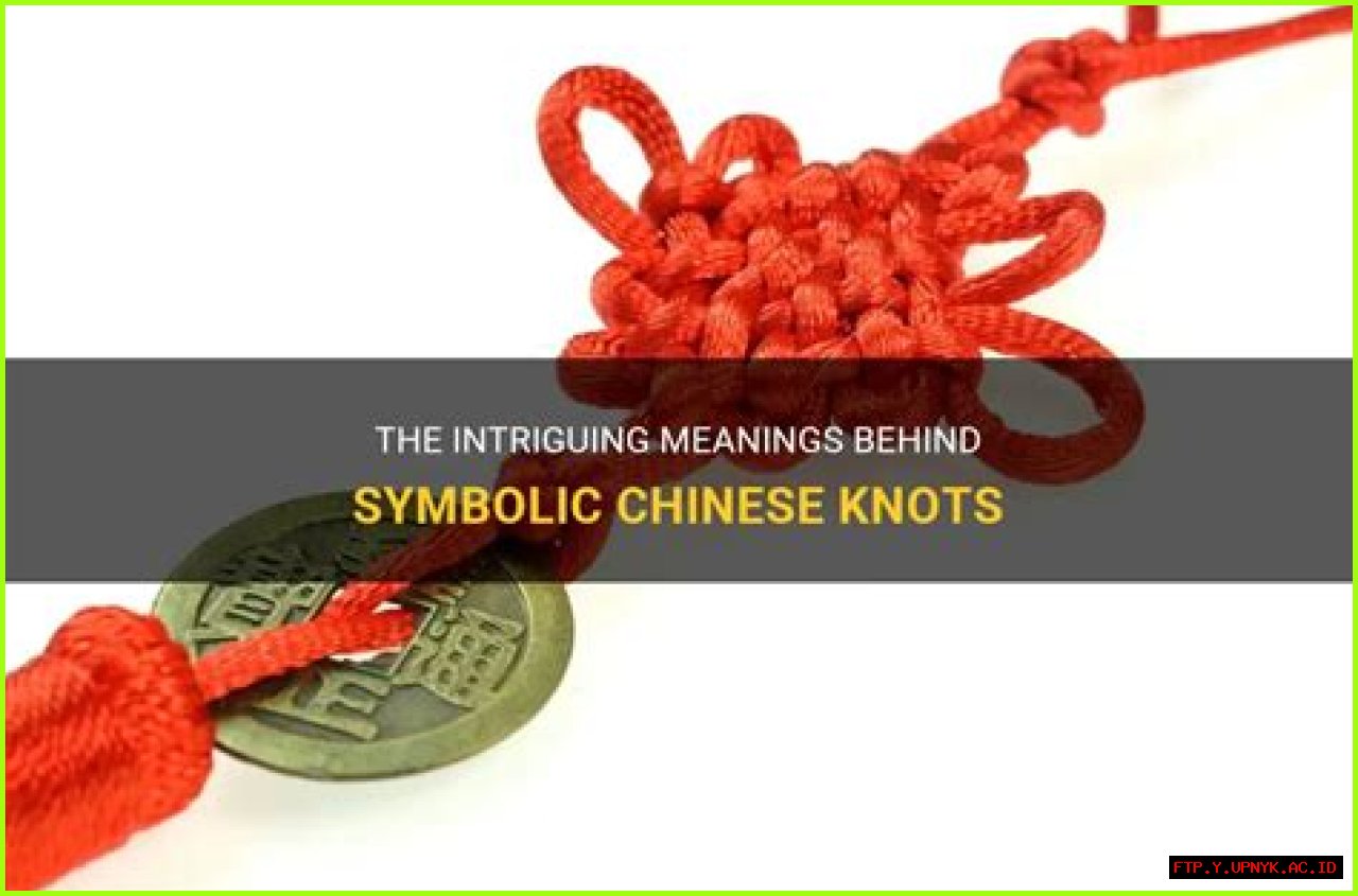 The Intricate Art Of Chinese Knot Symbolism: Unraveling Ancient Meanings