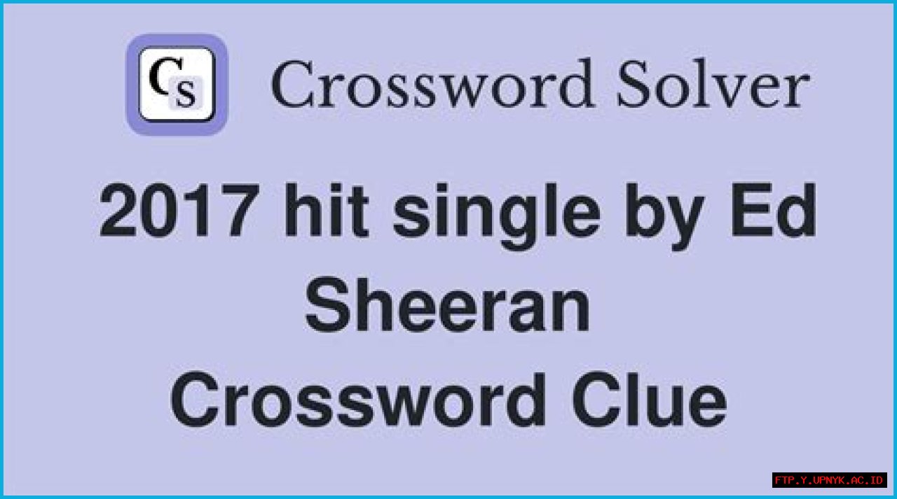 The Ultimate 2017 Ed Sheeran Hit Crossword Puzzle