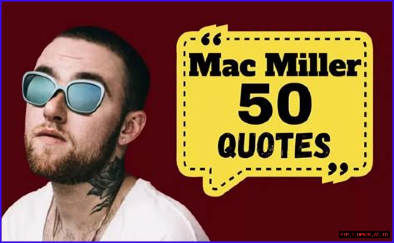 The Ultimate Collection Of Mac Miller Quotes: Inspiration And Wisdom