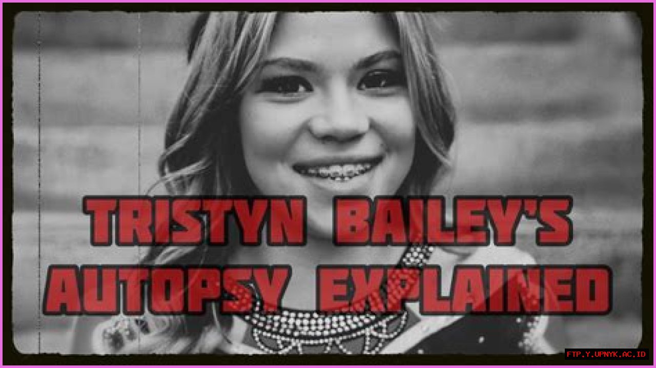 Tristyn Bailey Autopsy Report: Unraveling The Truth