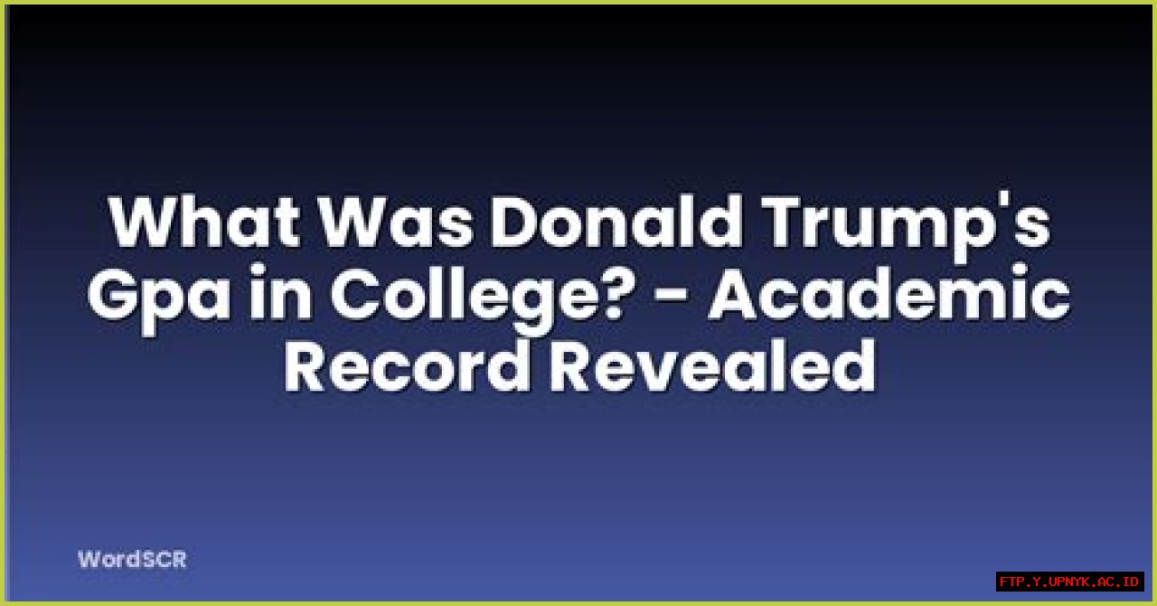 Trump's GPA: A Critical Analysis Of His Academic Record