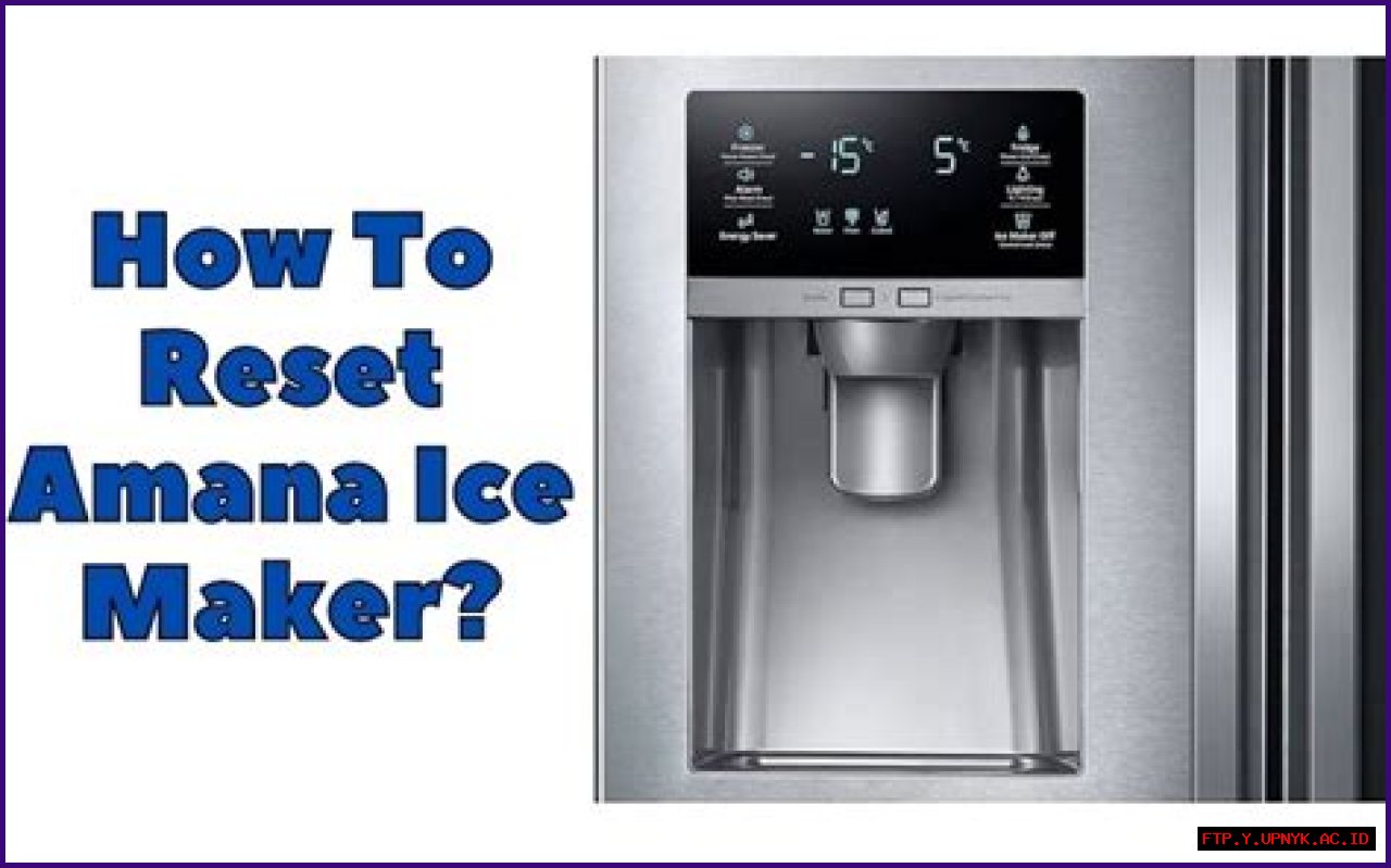Ultimate Guide: How To Reset Amana Ice Makers Effortlessly
