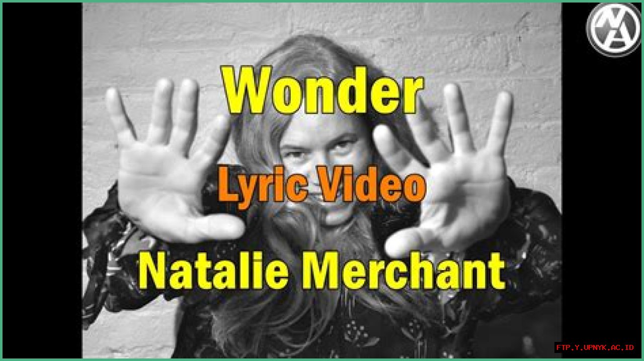Uncover The Deeper Meaning: 'Wonder' Lyrics By Natalie Merchant