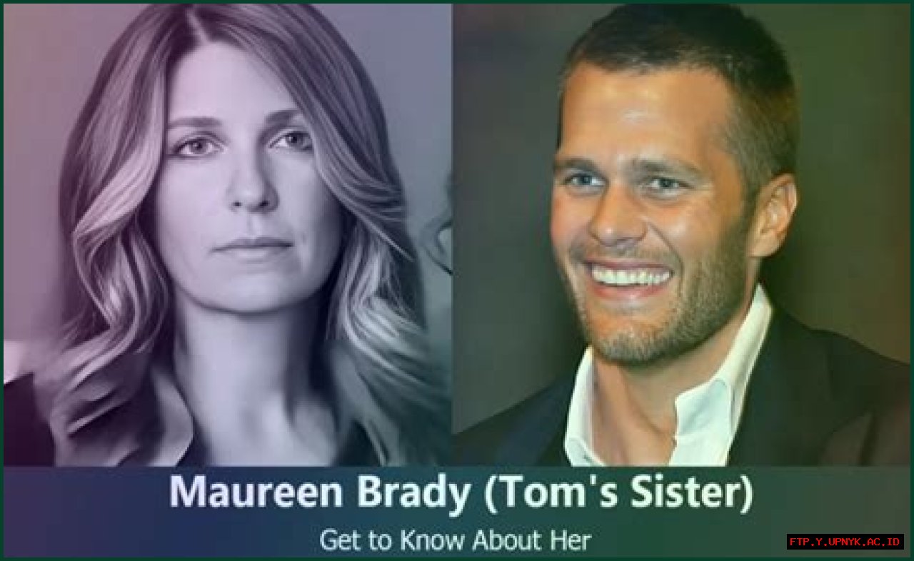 Uncovering The Bond: Tom Brady's Sister, Maureen Brady