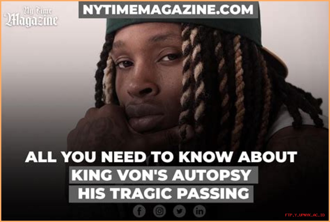 Unveiling The Chilling Evidence: King Von's Autopsy Report