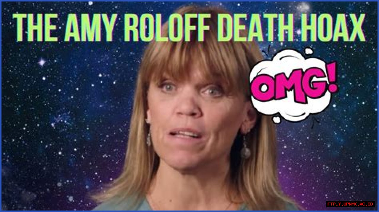 Unveiling The Truth: Amy Roloff's Death And The Anatomy Of Misinformation
