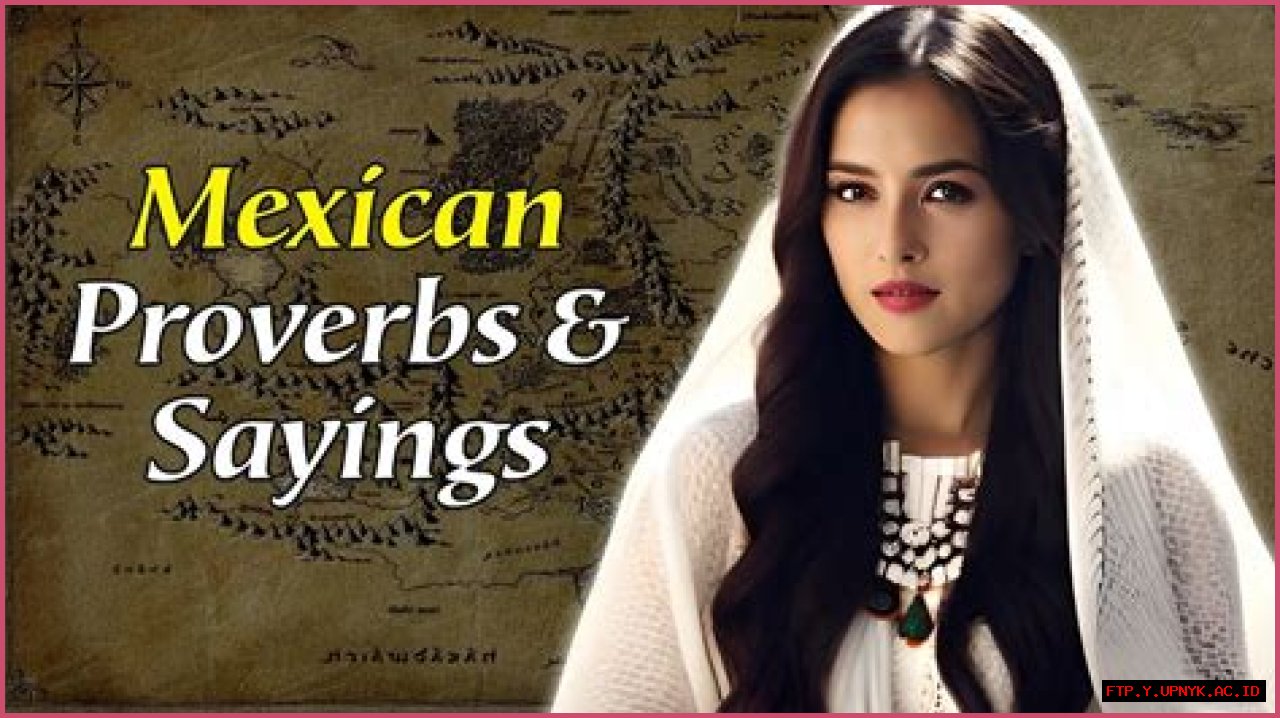 Unveiling The Wisdom Of Mexican Proverbs: A Journey Into Culture And Tradition