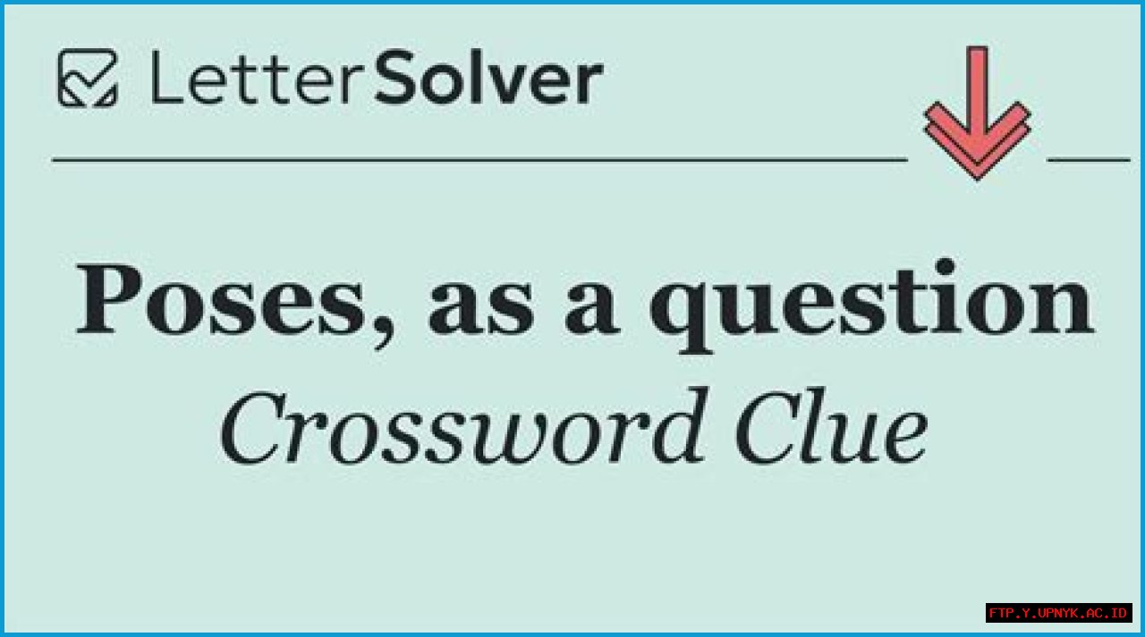 What Is A Poses As A Question Crossword?